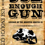 Use Enough Gun: Monstoer Hunters III
