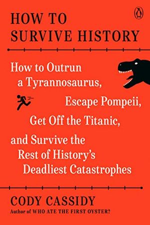 Preview thumbnail for 'How to Survive History: How to Outrun a Tyrannosaurus, Escape Pompeii, Get Off the Titanic, and Survive the Rest of History's Deadliest Catastrophes