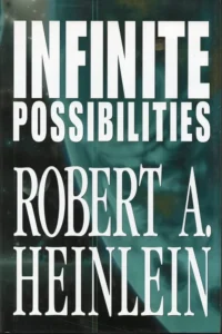 book cover: Infinite Possibilities by Robert A. Heinlein