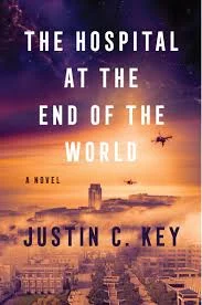 book cover: The Hospital At The End Of The World bt Justin C. Key