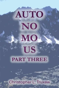 book cover: Autonomous Part 3 by Christopher L. Truxaw
