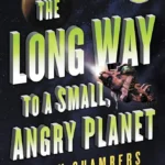 book cover: The Long Way to a Small Angry Planet by Becky Chambers